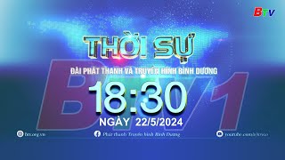 Thời sự Bình Dương 18h30 | 22/5/2024