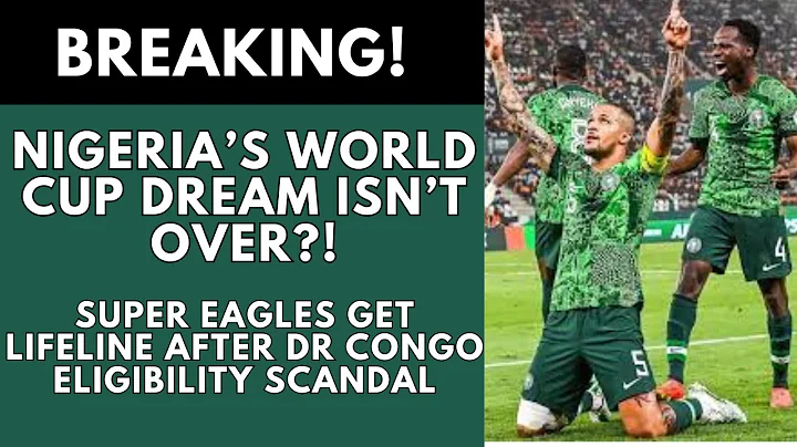 Nigeria’s World Cup Dream Get Lifeline | FIFA Probes DR Congo over Eligible Player