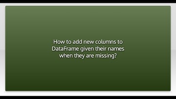 How to add new columns to DataFrame given their names when they are missing?