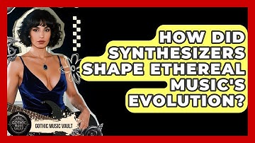 How Did Synthesizers Shape Ethereal Music
