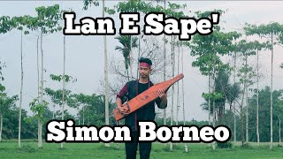 Lan E Sape' 2023 || Simon Borneo