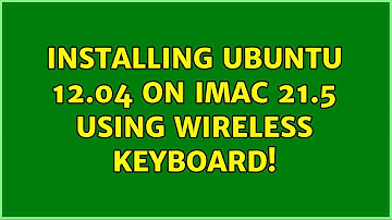 Ubuntu: Installing Ubuntu 12.04 on iMac 21.5 using wireless keyboard!