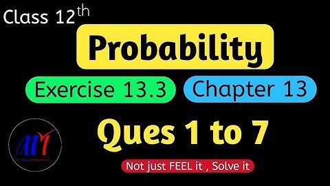 Chapter 13 Probability Exercise 13.3 ( Ques 1 to 7 )  Class 12 Maths | NCERT Solutions
