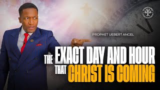 The Exact Day And Hour That Christ Is Coming | Prophet Uebert Angel