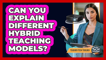Can You Explain Different Hybrid Teaching Models?