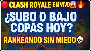 🔴 CLASH ROYALE EN VIVO 😱🔥 ¿SUBO O BAJO COPAS HOY? 🏆 RANKEANDO SIN MIEDO 💀