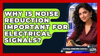 Why Is Noise Reduction Important For Electrical Signals - Electrical Engineering Essentials