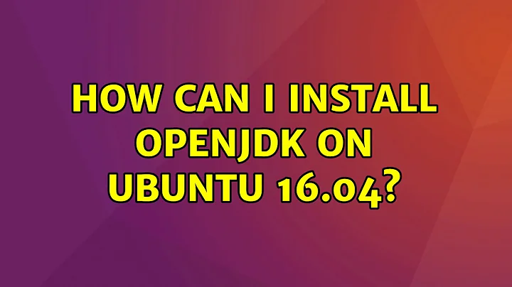 Ubuntu: How can I install OpenJDK on Ubuntu 16.04? (2 Solutions!!)