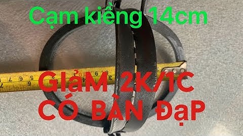 Báo giá cạm kiềng 14cm tiếp tục giảm 2k/1c đầy đủ bàn đạp.lh:0392029881