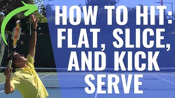 How To Hit A Flat, Slice, And Kick Serve