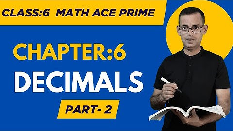 Class 6 Maths Decimals | Chapter 6 | Part 2 | Ncert Cbse Icse Maths Ace Prime