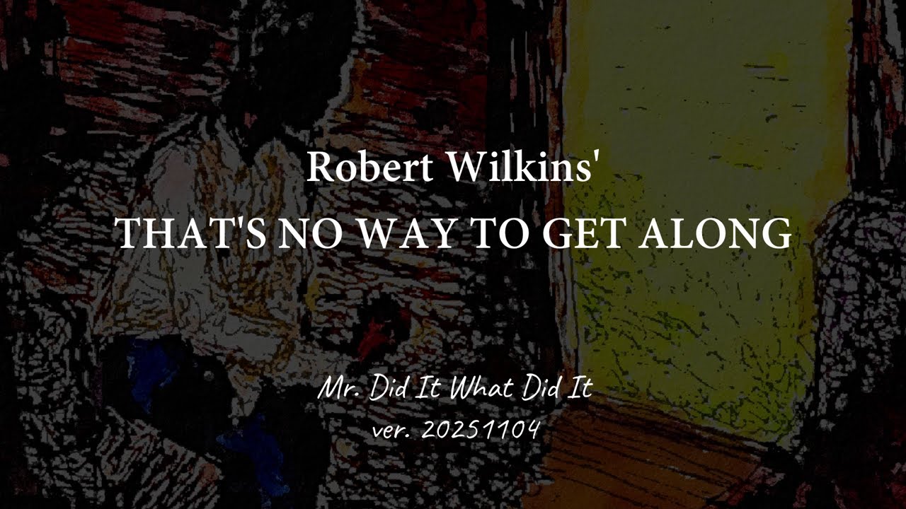 didit, THAT'S NO WAY TO GET ALONG by Robert Wilkins 20251104