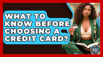 What To Know Before Choosing A Credit Card? - Student Score Builder
