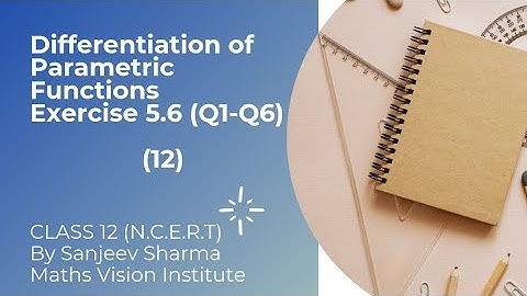 Ch 5: Ex. 5.6 (Q1- Q6) :- Differentiation of Parametric Functions