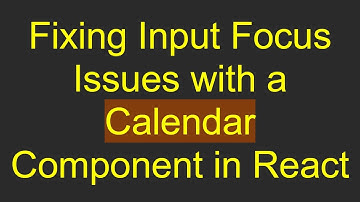 Fixing Input Focus Issues with a Calendar Component in React