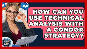 How Can You Use Technical Analysis With A Condor Strategy? - Stock and Options Playbook