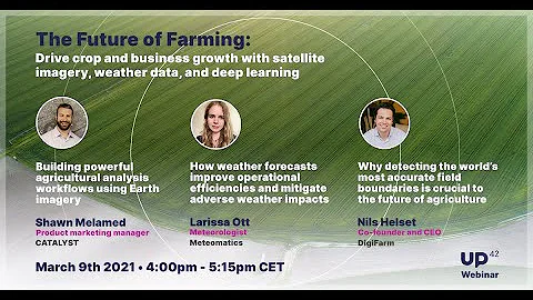 The Future of Farming: With Satellite Imagery, Weather Data, & Deep Learning | UP42 Webinar