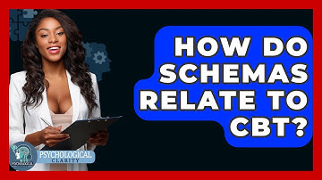 How Do Schemas Relate To CBT? - Psychological Clarity