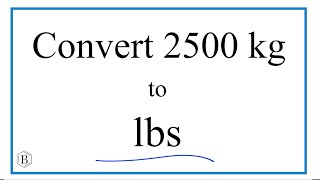 How to Convert 2,500 Kilograms to Pounds (2,500kg to lbs)