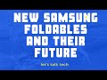 New samsung foldables And their FUture
