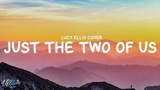 Lucy Ellis - Just the Two of Us (Lyrics)