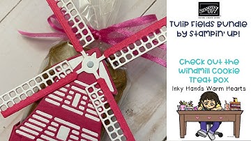 🌷Tulip Fields Bundle - Stampin’ Up!  - 3D Windmill Cookie Treat Box  - Inky Hands Warm Hearts