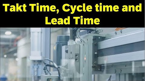 Takt time,Cycle time and Lead time