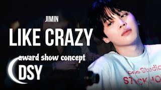 JIMIN -Like Crazy •award show concept