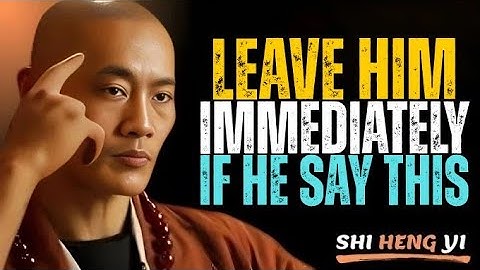 Leave Him Immediately If He Says This: Women Must Hear This Warning || Shi Heng Yi Motivation.