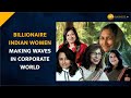 International womens day 2023 billionaire indian women making waves in corporate world
