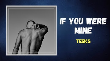 TEEKS - If You Were Mine (Lyrics)