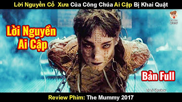 Lời Nguyền Cổ Xưa Của Công Chúa Ai Cập Bị Khai Quật | Review Phim Xác Ướp 2017