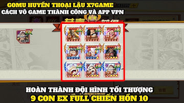 GOMU HUYỀN THOẠI LẬU X7GAME - FIX LỖI VÔ GAME THÀNH CÔNG VÀ ỨNG DỤNG VPN , UP CHIẾN HỒN 10 FULL EX 