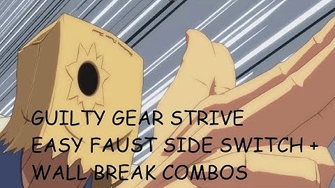 Faust Side Switch Wall Break Combos - EASY execution - Guilty Gear Strive