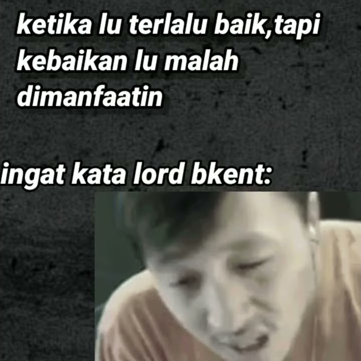 quotes yg paling mendalam dari lord bkent||mentahan(cocok buat story WA/IG)