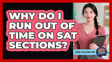 Why Do I Run Out Of Time On SAT Sections?
