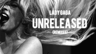 Lady Gaga - Unreleased [Remixes]