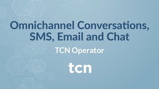 Omnichannel Conversations, SMS, Email & Chat with TCN Operator