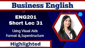 ENG201 Short Lecture 31_Using Visual Aids_Format_Superstructure_Eng201 Short Lec 31_FinalTerm