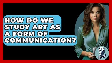 How Do We Study Art As A Form Of Communication? - Philosophy Beyond