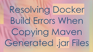 Resolving Docker Build Errors When Copying Maven Generated .jar Files