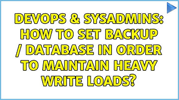DevOps & SysAdmins: How to set backup / database in order to maintain heavy write loads?