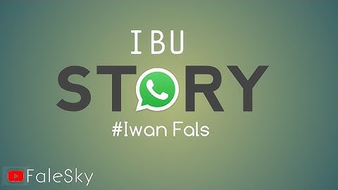Story wa ibu iwan fals capcut keren