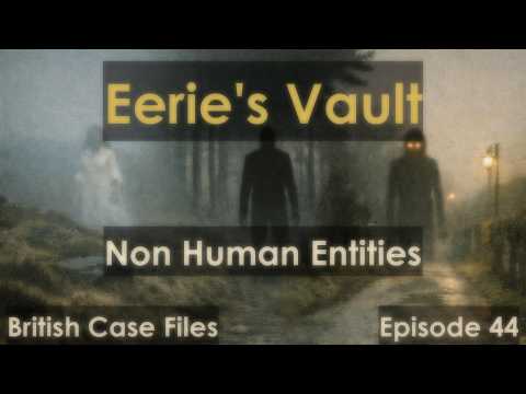 Britain’s Non-Human Entities – The Shadow Beings That Walk Among Us [Eerie's Vault Episode #44]