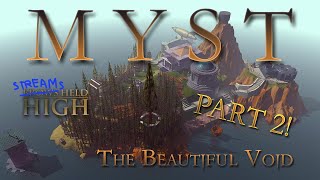 Myst: The Beautiful Void - Part 2 | Streams Held High