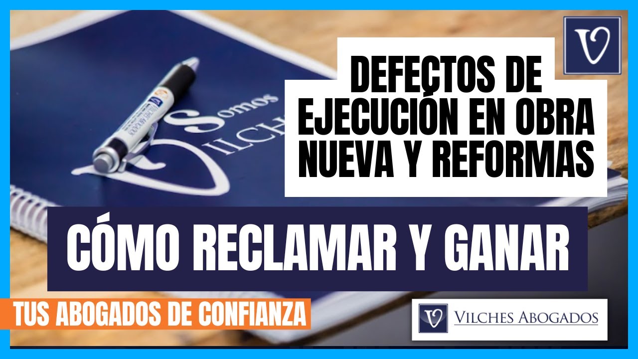 🟢 Defectos de ejecución en obra nueva y reformas: cómo reclamar y ganar | Vilches Abogados