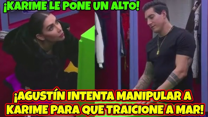 AGUSTÍN INTENTA MANIPULAR A KARIME PARA QUE TRAICIONE A SU EQUIPO! LA CASA DE LOS FAMOSOS MÉXICO - YouTube