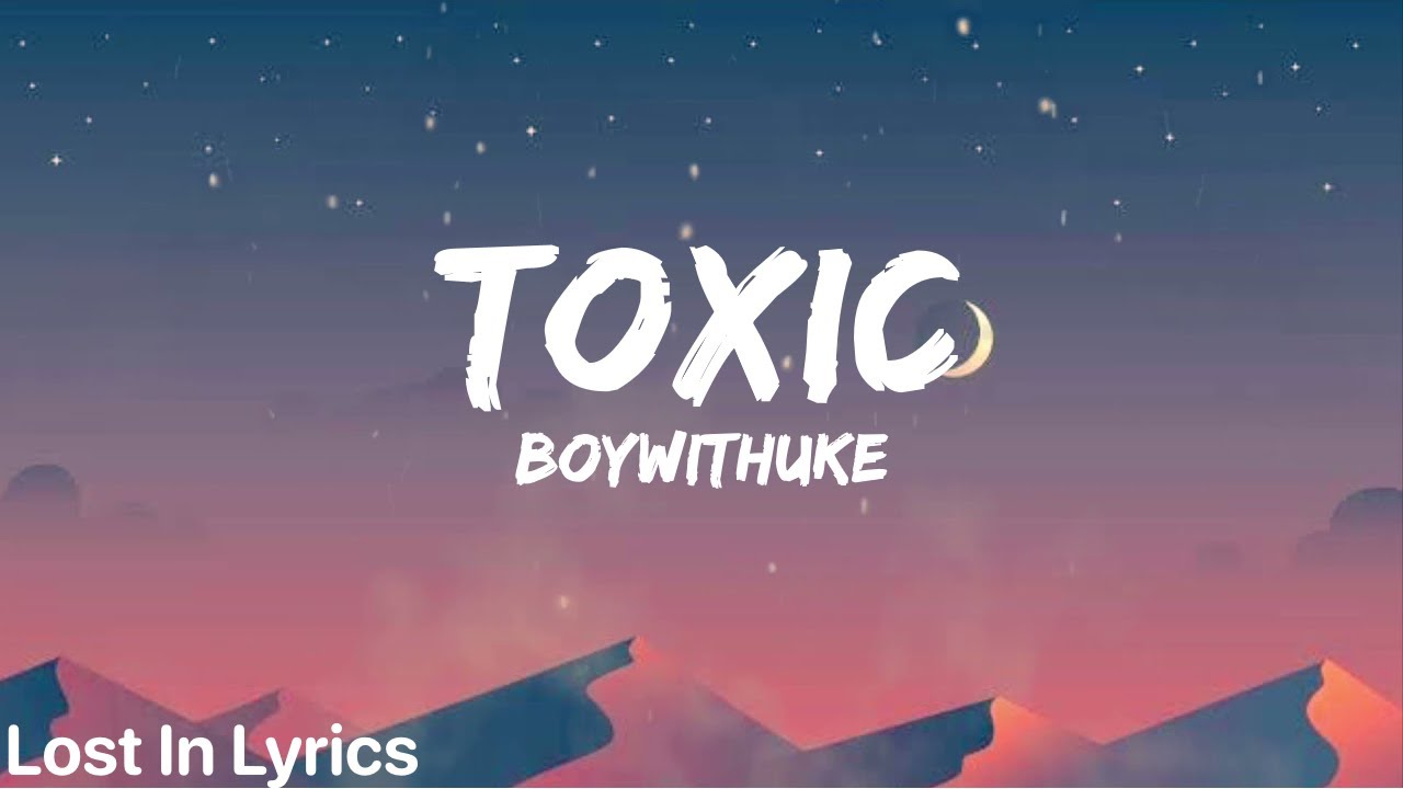 BoyWithUke - Toxic: listen with lyrics