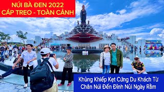 Núi Bà Đen Tây Ninh 2022 Đẹp Mê Kẹt Cứng Du Khách Ngày Rằm | Cáp Treo Núi Bà Đen | Khương Nhựt Minh