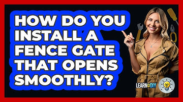 How Do You Install A Fence Gate That Opens Smoothly? - LearnToDIY360.com